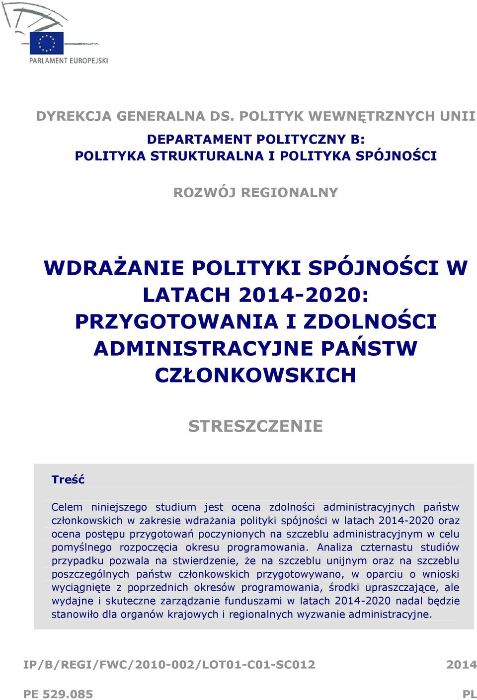ADMINISTRACYJNE PAŃSTW CZŁONKOWSKICH STRESZCZENIE Treść Celem niniejszego studium jest ocena zdolności administracyjnych państw członkowskich w zakresie wdrażania polityki spójności w latach