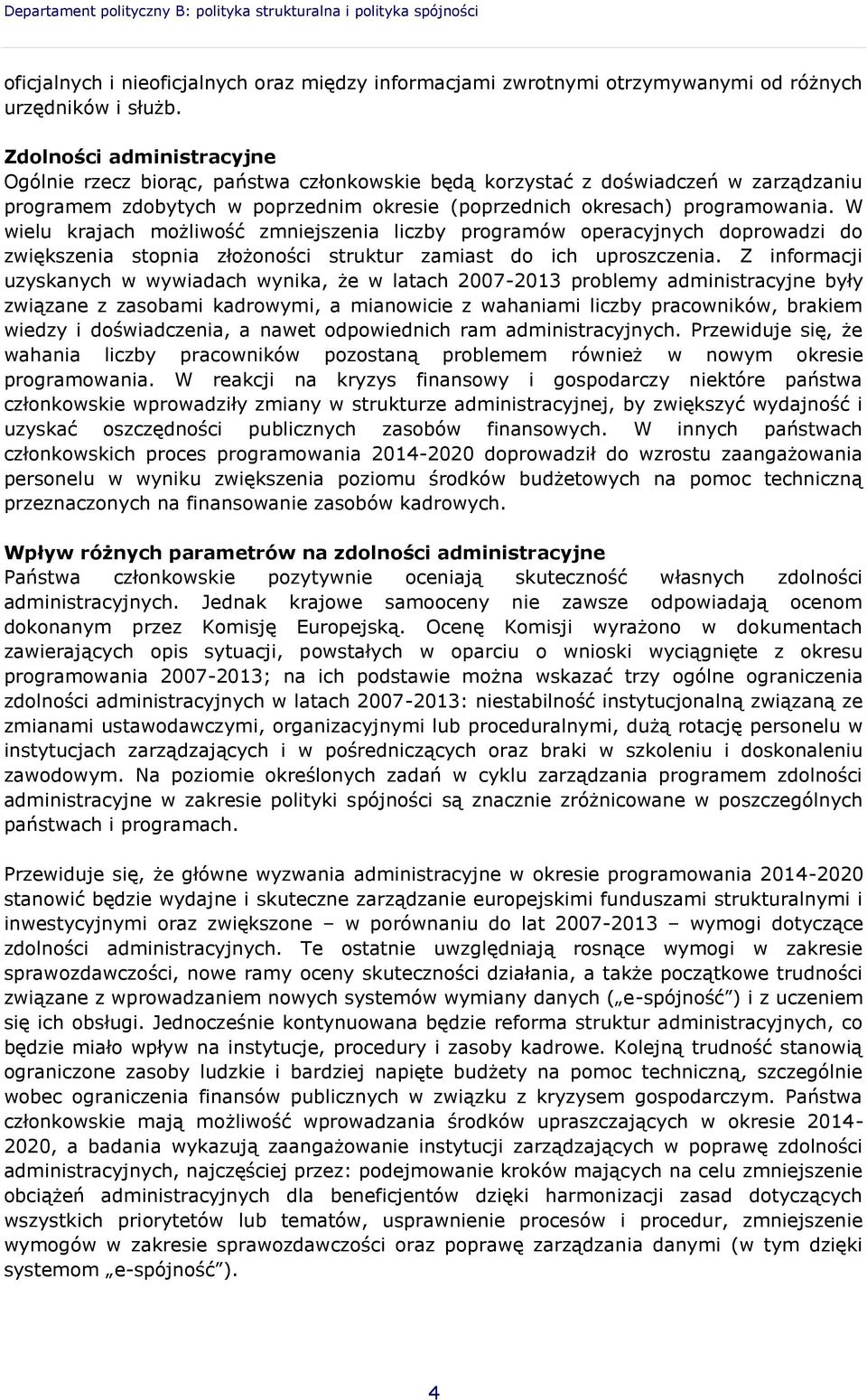 W wielu krajach możliwość zmniejszenia liczby programów operacyjnych doprowadzi do zwiększenia stopnia złożoności struktur zamiast do ich uproszczenia.