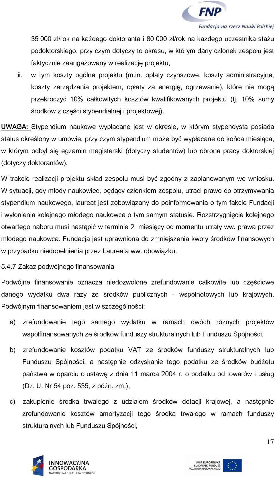 opłaty czynszowe, koszty administracyjne, koszty zarządzania projektem, opłaty za energię, ogrzewanie), które nie mogą przekroczyć 10% całkowitych kosztów kwalifikowanych projektu (tj.