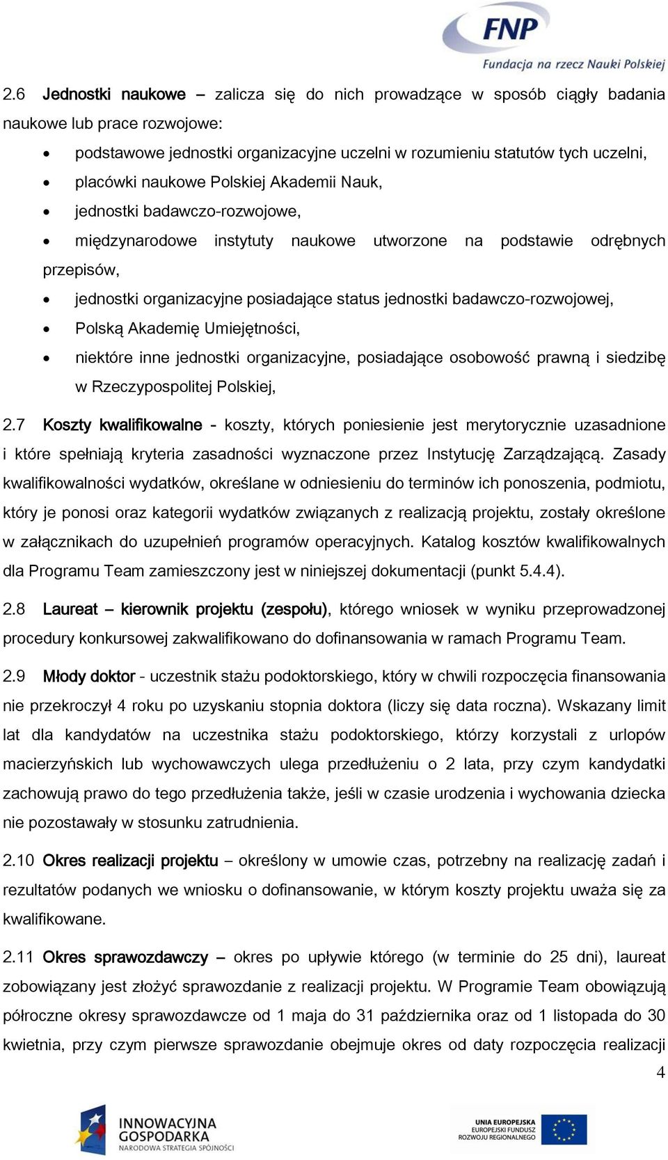 badawczo-rozwojowej, Polską Akademię Umiejętności, niektóre inne jednostki organizacyjne, posiadające osobowość prawną i siedzibę w Rzeczypospolitej Polskiej, 2.