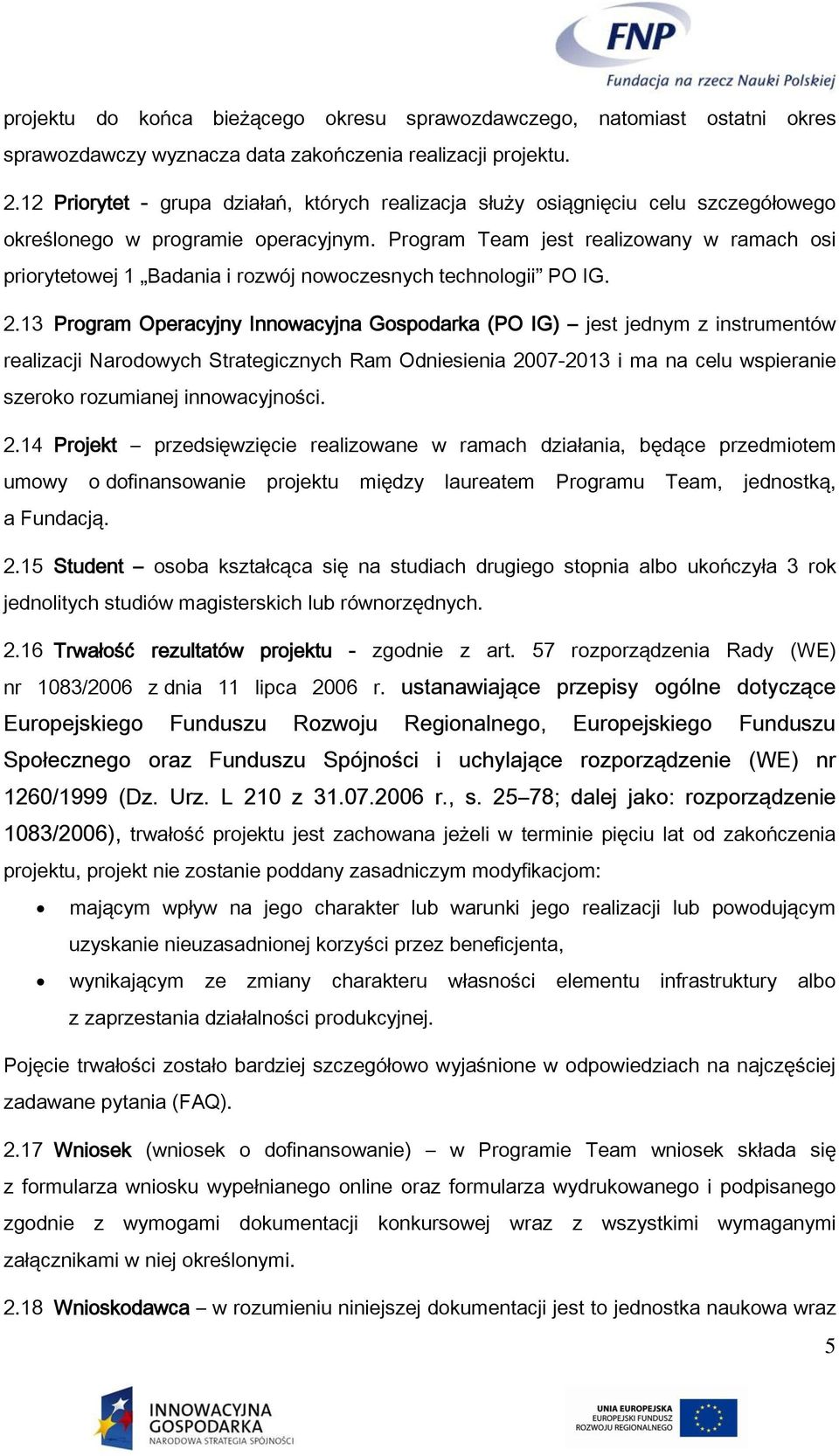 Program Team jest realizowany w ramach osi priorytetowej 1 Badania i rozwój nowoczesnych technologii PO IG. 2.