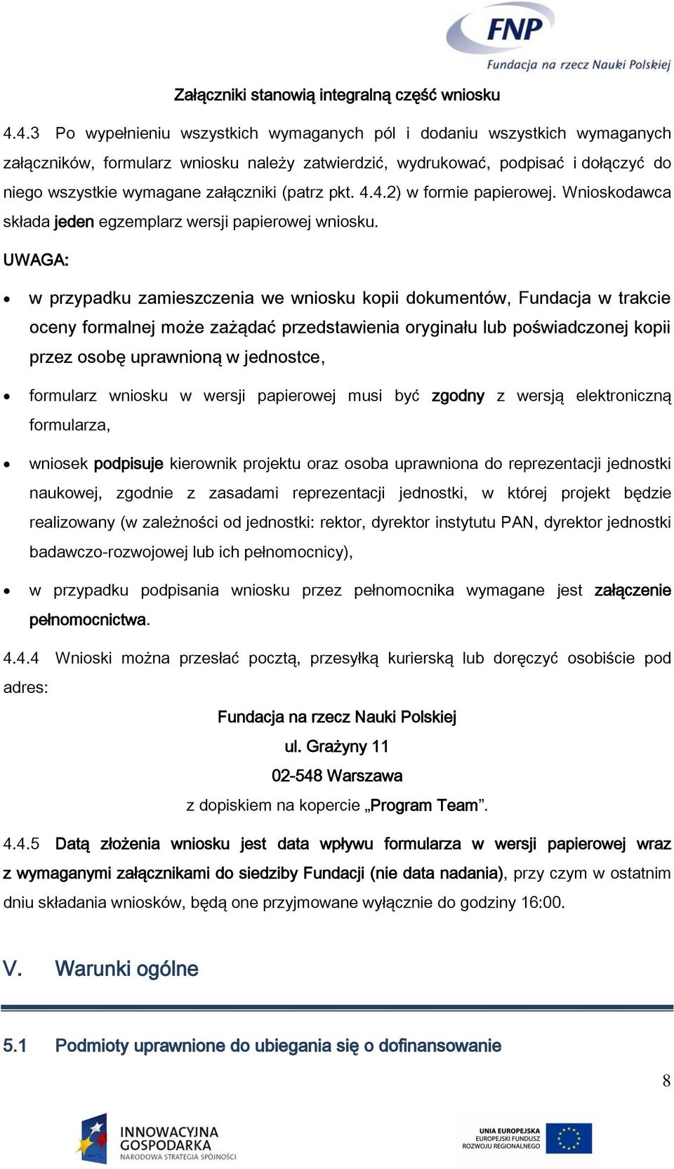 (patrz pkt. 4.4.2) w formie papierowej. Wnioskodawca składa jeden egzemplarz wersji papierowej wniosku.