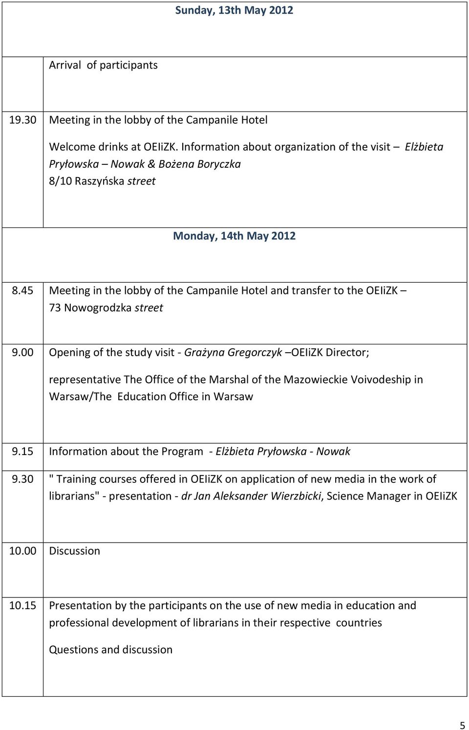 45 Meeting in the lobby of the Campanile Hotel and transfer to the OEIiZK 73 Nowogrodzka street 9.