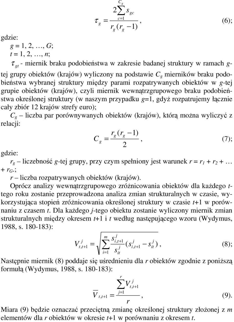 przypadku g=1, gdyż rozparujemy łącznie cały zbiór 12 krajów srefy euro); C g liczba par porównywanych obieków (krajów), kórą można wyliczyć z relacji: rg ( rg 1) C g =, (7); 2 gdzie: r g liczebność