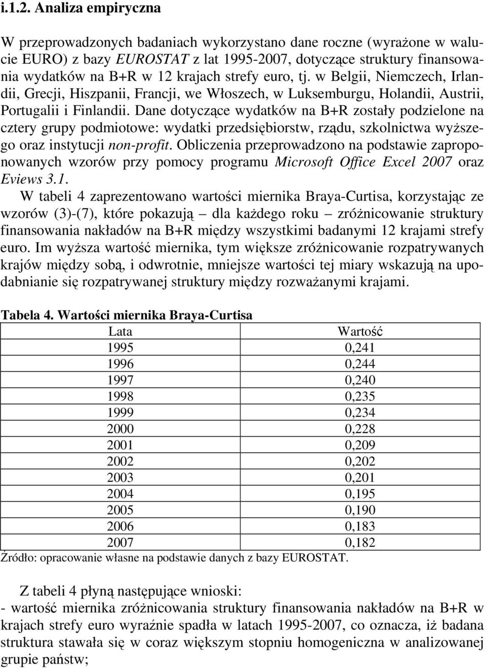 j. w Belgii, Niemczech, Irlandii, Grecji, Hiszpanii, Francji, we Włoszech, w Luksemburgu, Holandii, Ausrii, Porugalii i Finlandii.