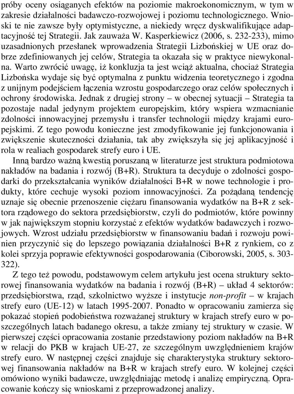 232-233), mimo uzasadnionych przesłanek wprowadzenia Sraegii Lizbońskiej w UE oraz dobrze zdefiniowanych jej celów, Sraegia a okazała się w prakyce niewykonalna.