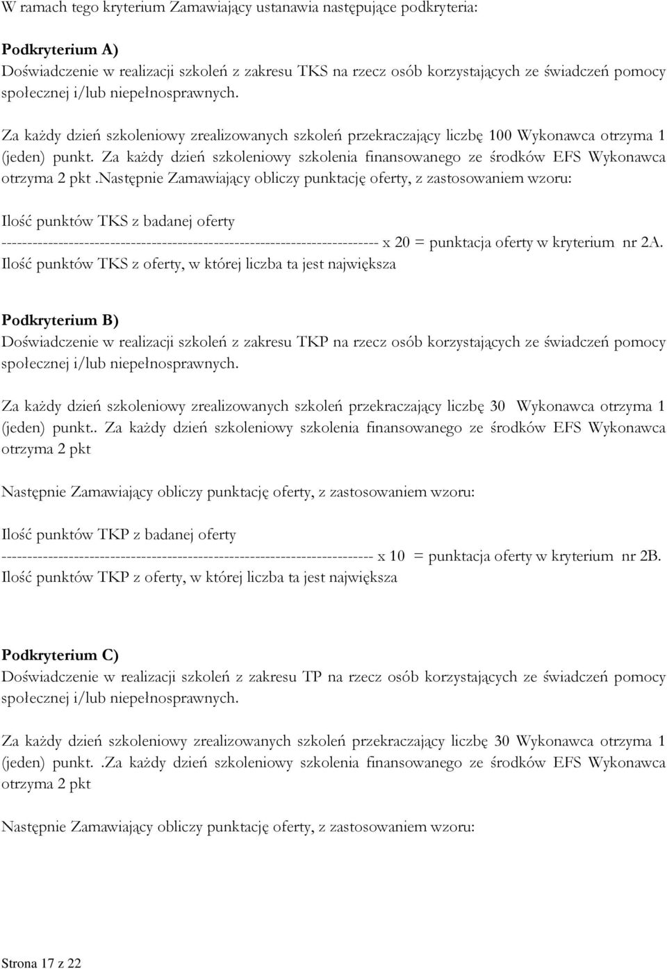 Za każdy dzień szkoleniowy szkolenia finansowanego ze środków EFS Wykonawca otrzyma 2 pkt.
