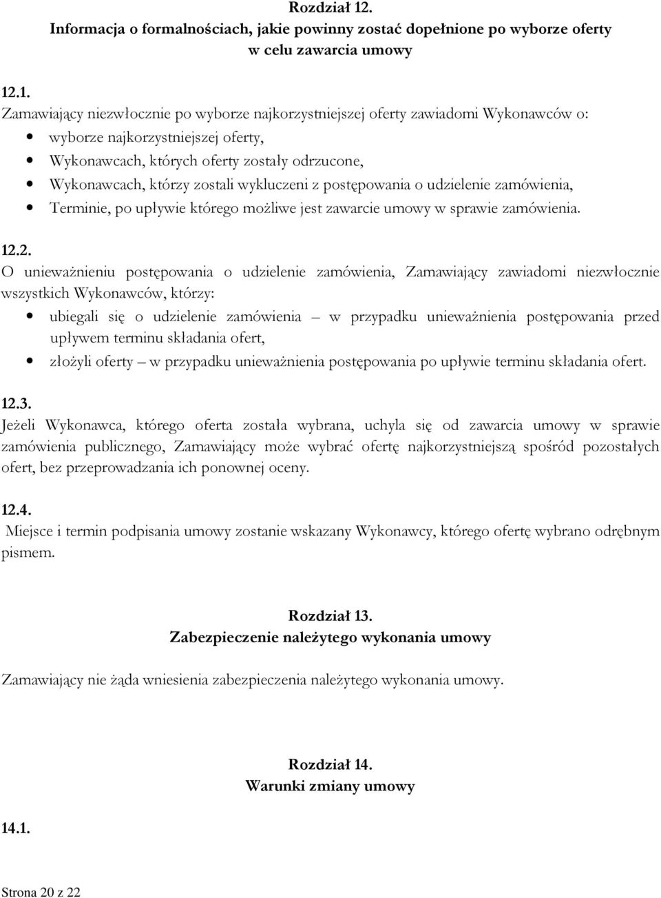.1. Zamawiający niezwłocznie po wyborze najkorzystniejszej oferty zawiadomi Wykonawców o: wyborze najkorzystniejszej oferty, Wykonawcach, których oferty zostały odrzucone, Wykonawcach, którzy zostali
