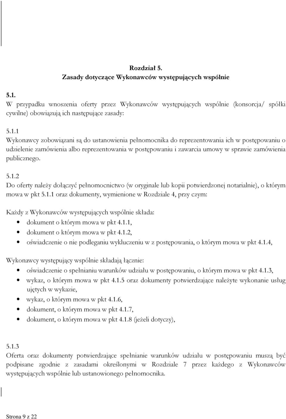 1 Wykonawcy zobowiązani są do ustanowienia pełnomocnika do reprezentowania ich w postępowaniu o udzielenie zamówienia albo reprezentowania w postępowaniu i zawarcia umowy w sprawie zamówienia