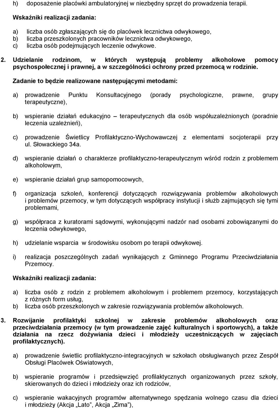 odwykowe. 2. Udzielanie rodzinom, w których występują problemy alkoholowe pomocy psychospołecznej i prawnej, a w szczególności ochrony przed przemocą w rodzinie.