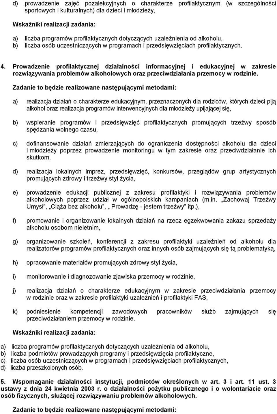 Prowadzenie profilaktycznej działalności informacyjnej i edukacyjnej w zakresie rozwiązywania problemów alkoholowych oraz przeciwdziałania przemocy w rodzinie.