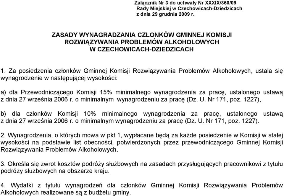 Za posiedzenia członków Gminnej Komisji Rozwiązywania Problemów Alkoholowych, ustala się wynagrodzenie w następującej wysokości: a) dla Przewodniczącego Komisji 15% minimalnego wynagrodzenia za