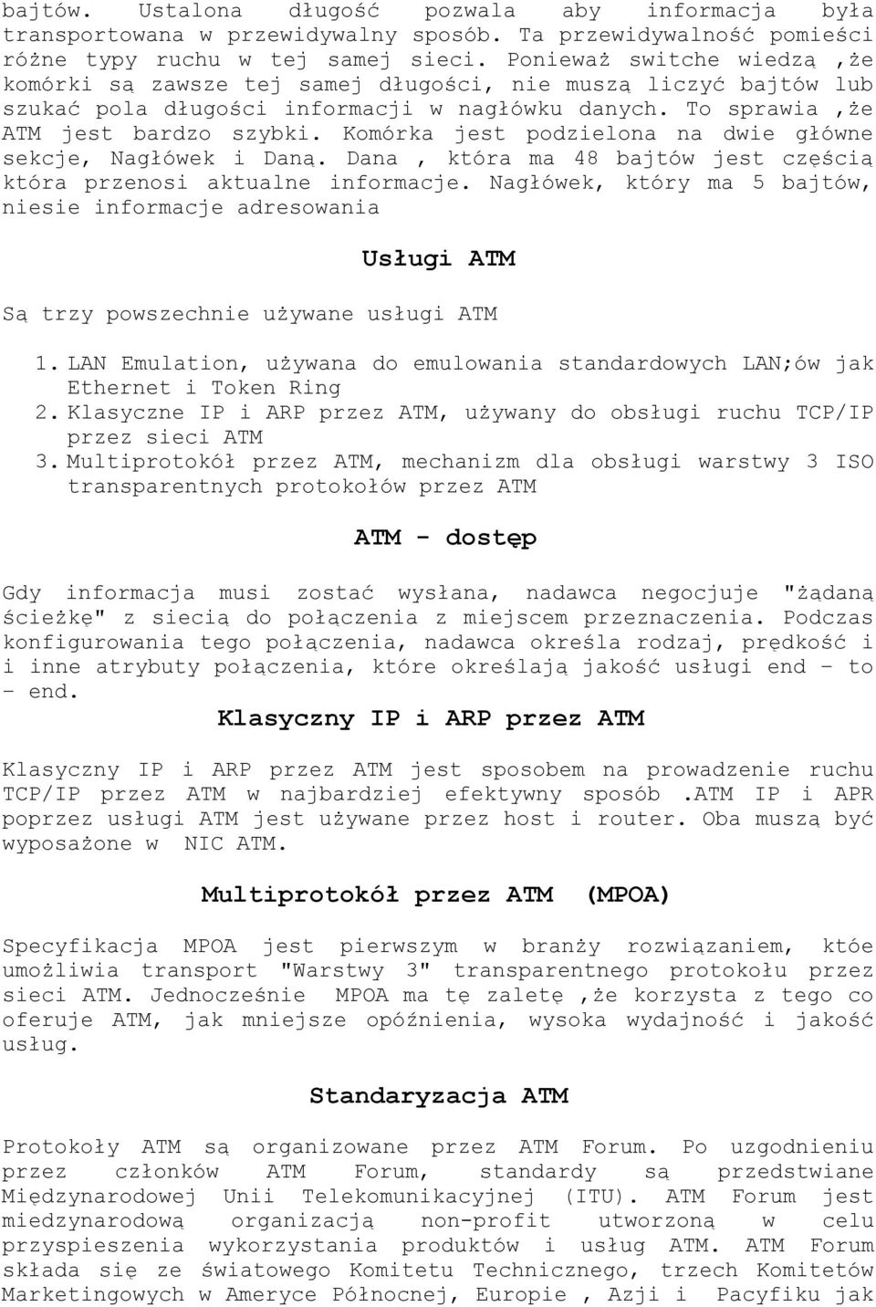 Komórka jest podzielona na dwie główne sekcje, Nagłówek i Daną. Dana, która ma 48 bajtów jest częścią która przenosi aktualne informacje.