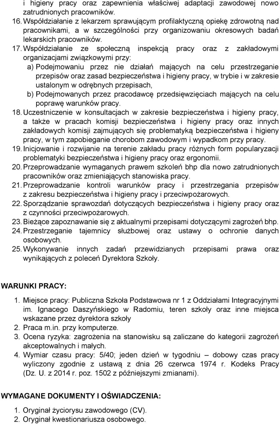 Współdziałanie ze społeczną inspekcją pracy oraz z zakładowymi organizacjami związkowymi przy: a) Podejmowaniu przez nie działań mających na celu przestrzeganie przepisów oraz zasad bezpieczeństwa i