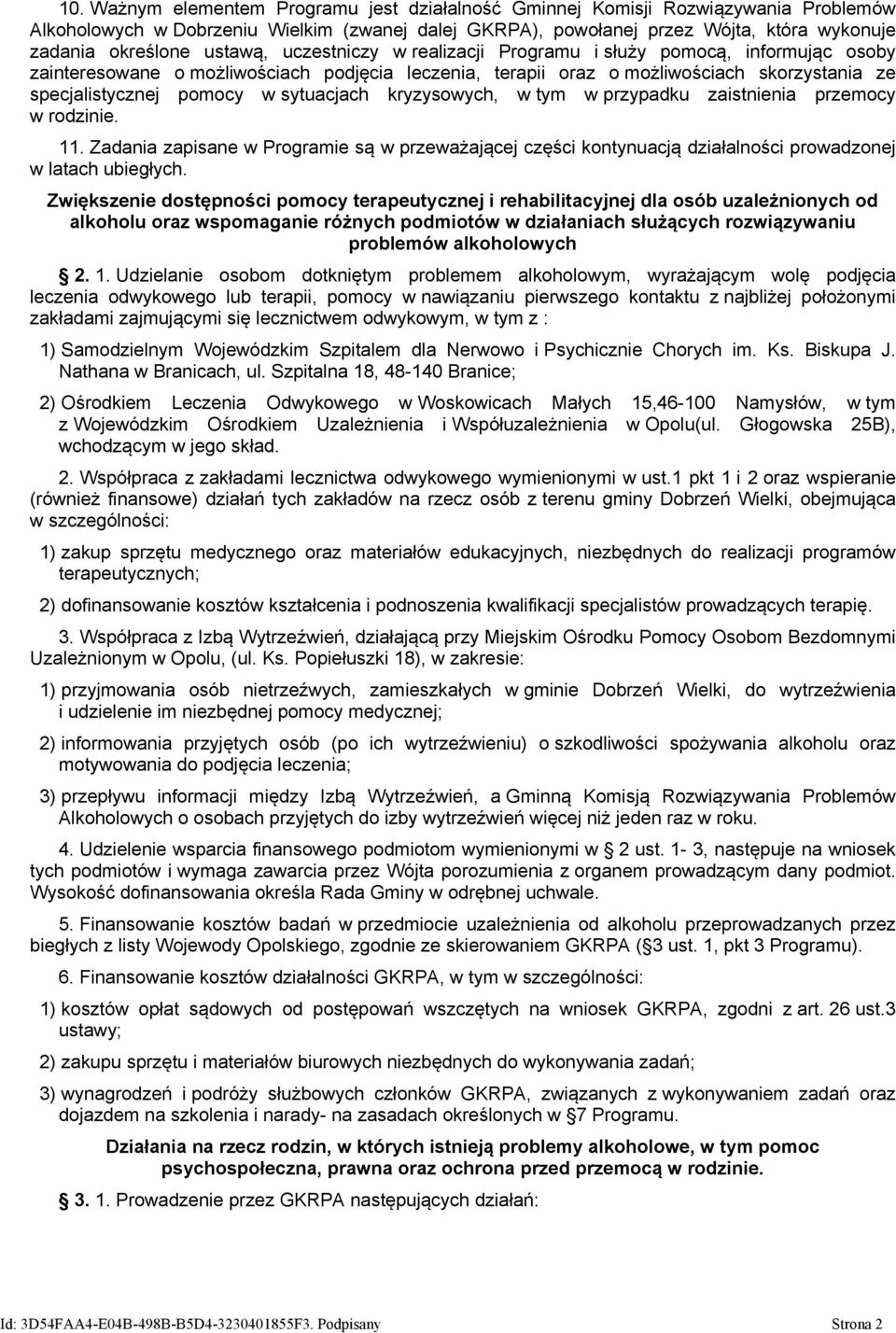 sytuacjach kryzysowych, w tym w przypadku zaistnienia przemocy w rodzinie. 11. Zadania zapisane w Programie są w przeważającej części kontynuacją działalności prowadzonej w latach ubiegłych.