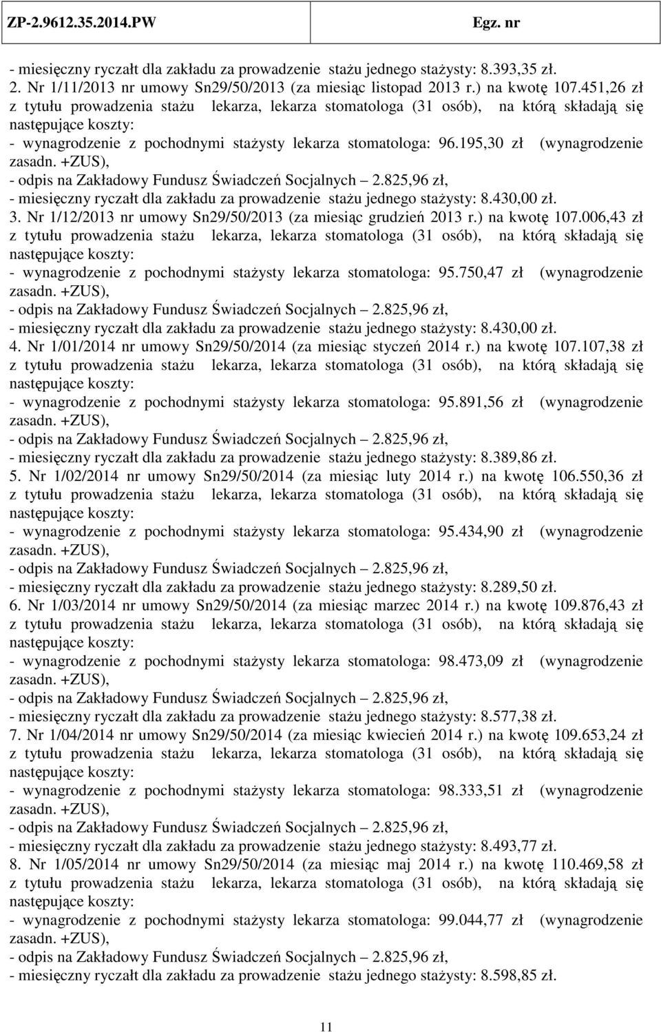 Nr 1/12/2013 nr umowy Sn29/50/2013 (za miesiąc grudzień 2013 r.) na kwotę 107.006,43 zł - wynagrodzenie z pochodnymi stażysty lekarza stomatologa: 95.