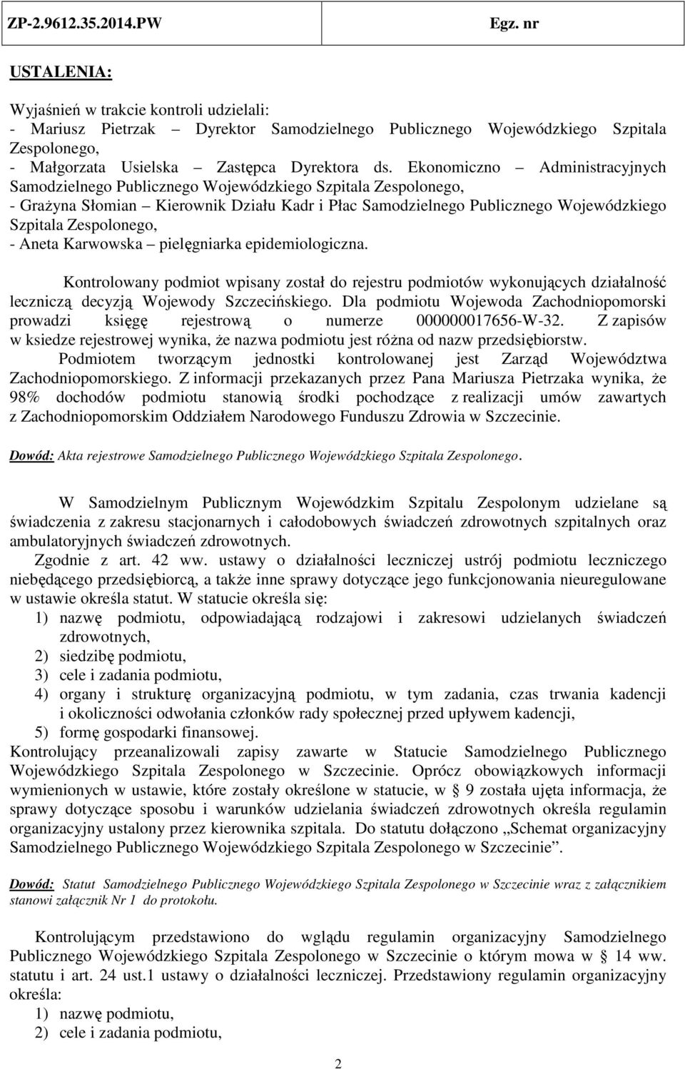 Zespolonego, - Aneta Karwowska pielęgniarka epidemiologiczna. Kontrolowany podmiot wpisany został do rejestru podmiotów wykonujących działalność leczniczą decyzją Wojewody Szczecińskiego.