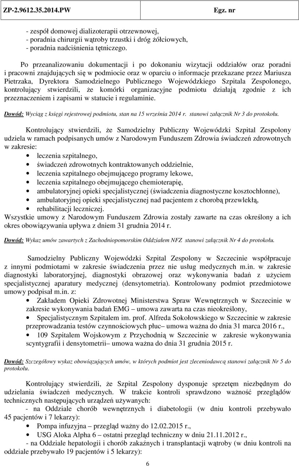 Samodzielnego Publicznego Wojewódzkiego Szpitala Zespolonego, kontrolujący stwierdzili, że komórki organizacyjne podmiotu działają zgodnie z ich przeznaczeniem i zapisami w statucie i regulaminie.