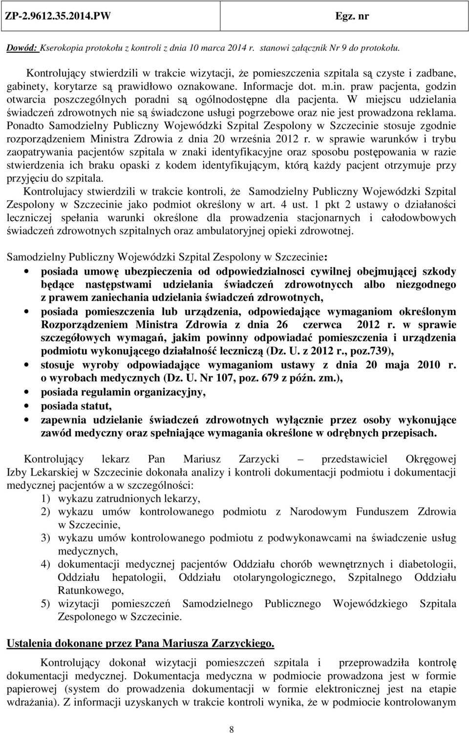 W miejscu udzielania świadczeń zdrowotnych nie są świadczone usługi pogrzebowe oraz nie jest prowadzona reklama.