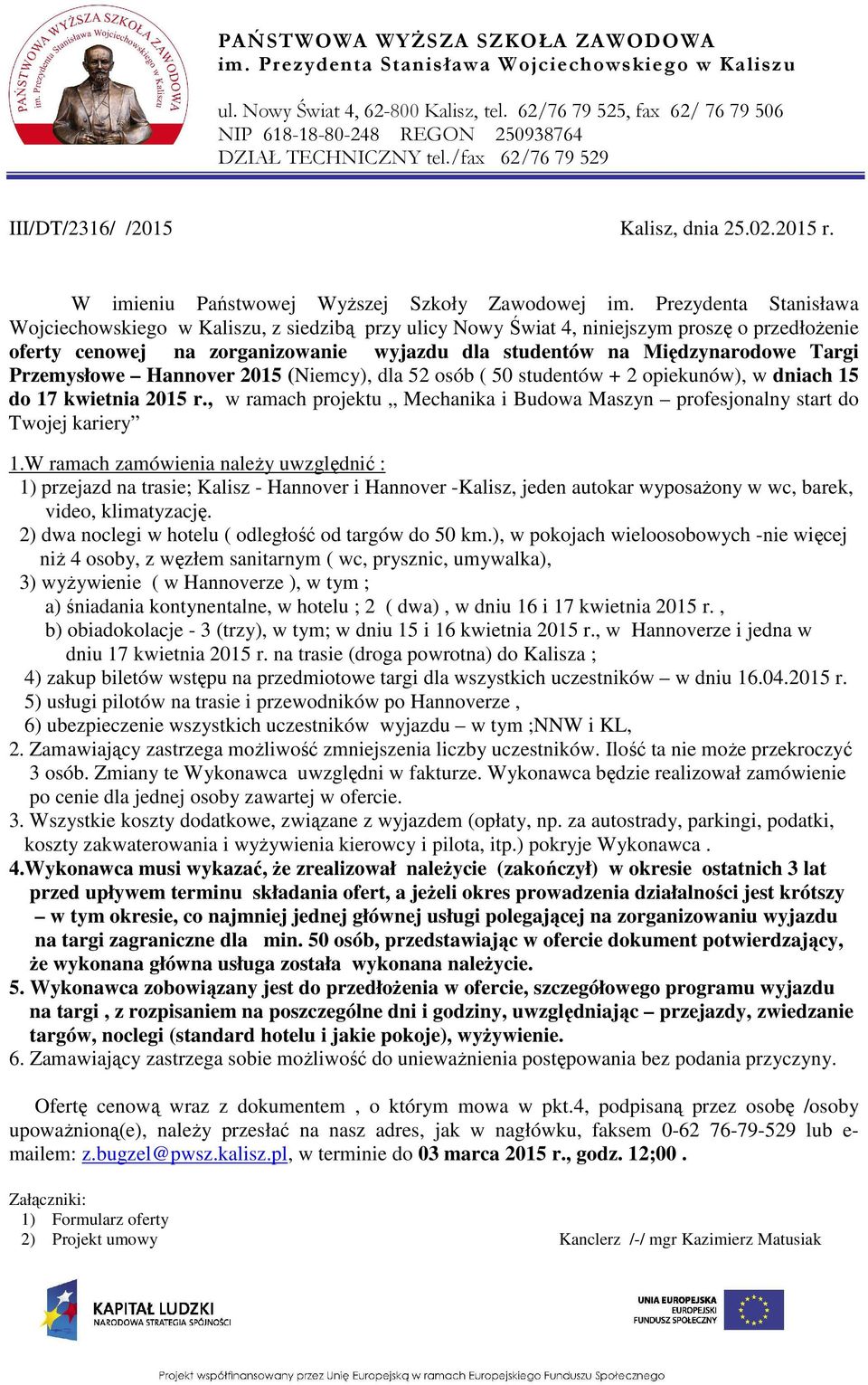 Prezydenta Stanisława Wojciechowskiego w Kaliszu, z siedzibą przy ulicy Nowy Świat 4, niniejszym proszę o przedłożenie oferty cenowej na zorganizowanie wyjazdu dla studentów na Międzynarodowe Targi