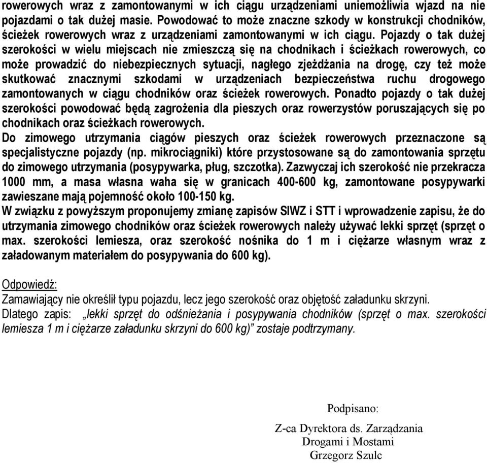 Pojazdy o tak dużej szerokości w wielu miejscach nie zmieszczą się na chodnikach i ścieżkach rowerowych, co może prowadzić do niebezpiecznych sytuacji, nagłego zjeżdżania na drogę, czy też może