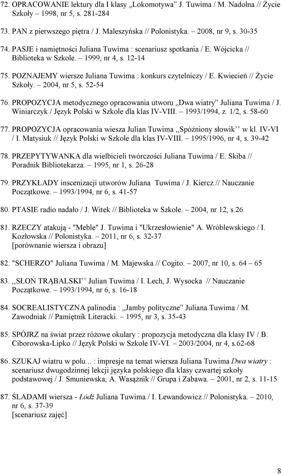 Kwiecień // Życie Szkoły. 2004, nr 5, s. 52-54 76. PROPOZYCJA metodycznego opracowania utworu Dwa wiatry Juliana Tuwima / J. Winiarczyk / Język Polski w Szkole dla klas IV-VIII. 1993/1994, z. 1/2, s.