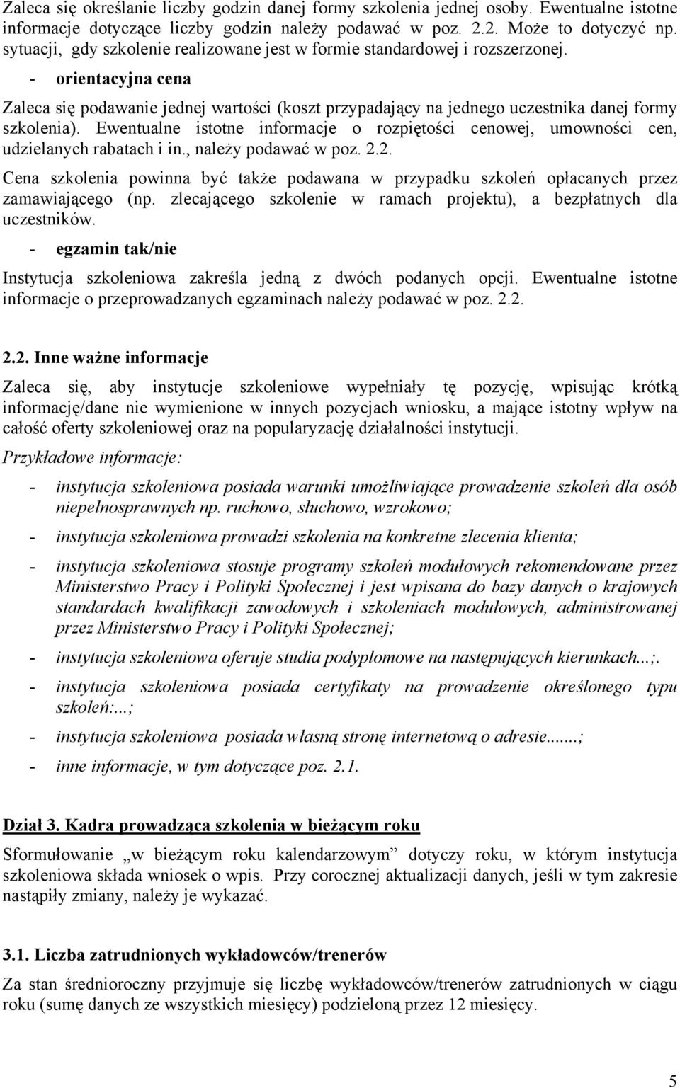 - orientacyjna cena Zaleca się podawanie jednej wartości (koszt przypadający na jednego uczestnika danej formy szkolenia).