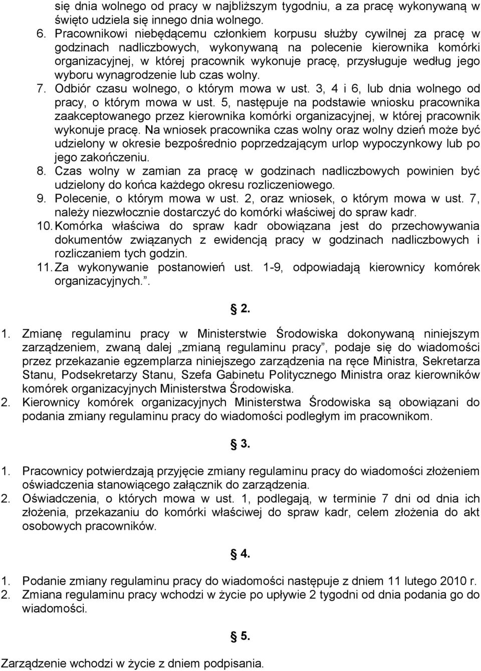 przysługuje według jego wyboru wynagrodzenie lub czas wolny. 7. Odbiór czasu wolnego, o którym mowa w ust. 3, 4 i 6, lub dnia wolnego od pracy, o którym mowa w ust.