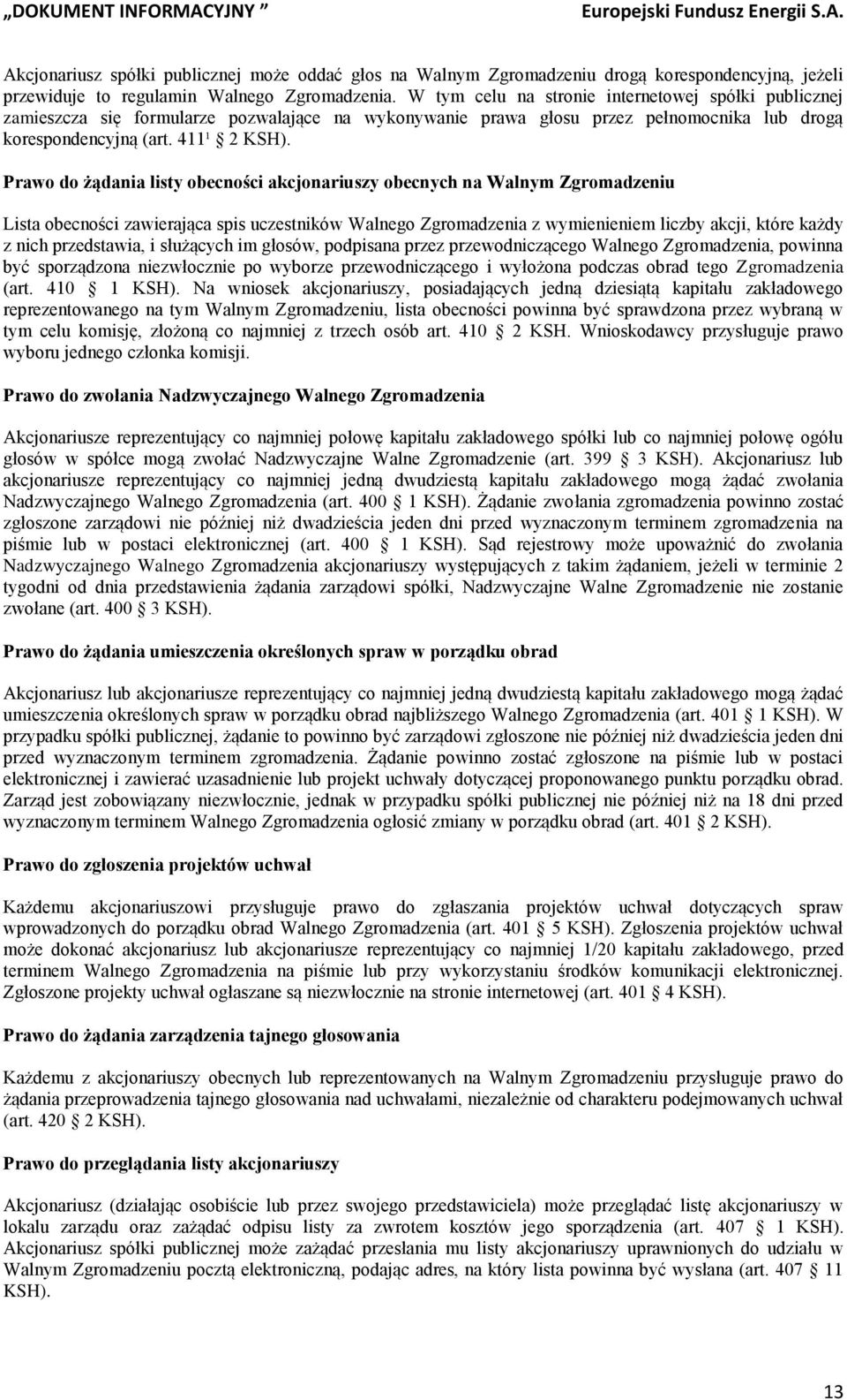 Prawo do żądania listy obecności akcjonariuszy obecnych na Walnym Zgromadzeniu Lista obecności zawierająca spis uczestników Walnego Zgromadzenia z wymienieniem liczby akcji, które każdy z nich