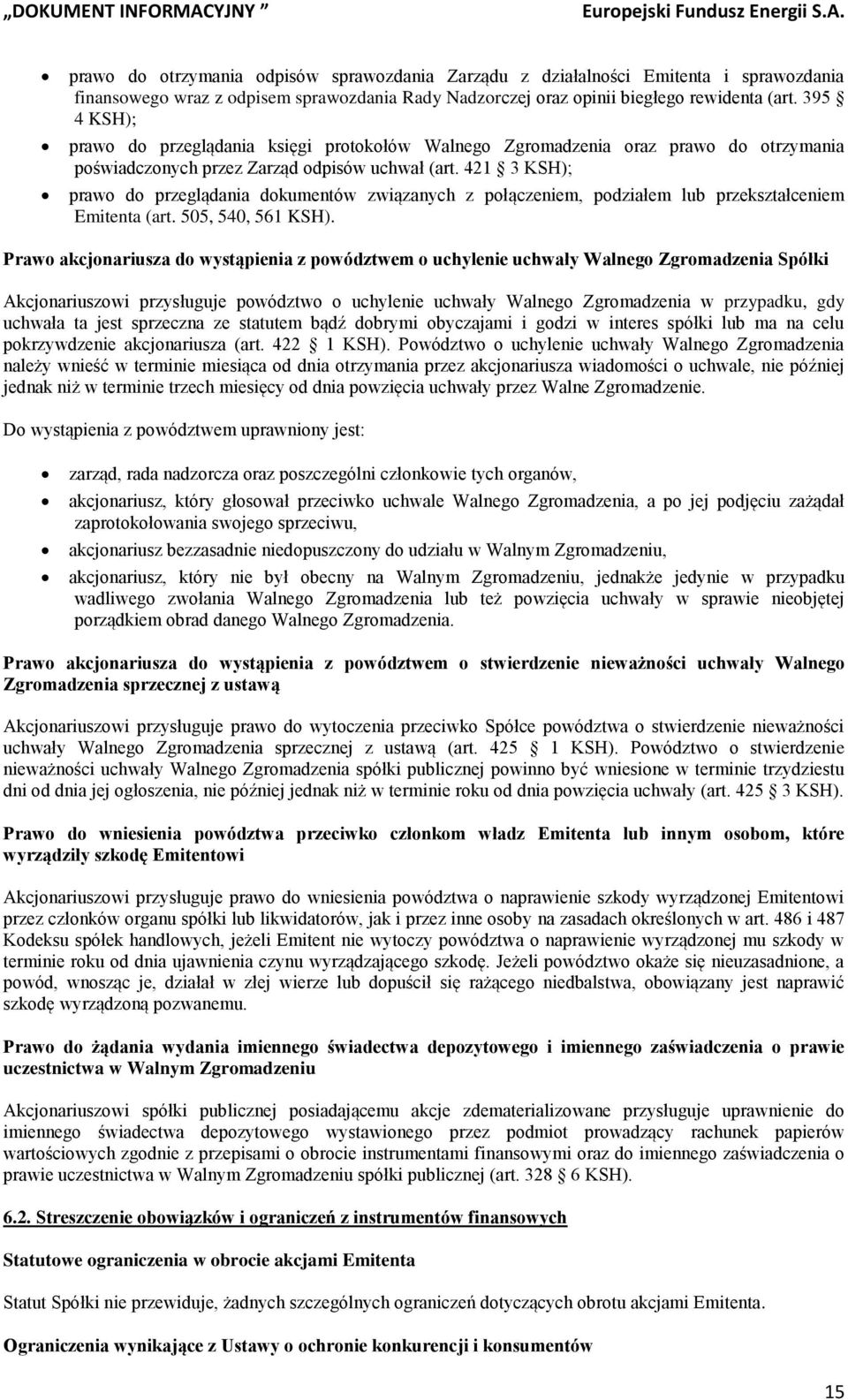 421 3 KSH); prawo do przeglądania dokumentów związanych z połączeniem, podziałem lub przekształceniem Emitenta (art. 505, 540, 561 KSH).