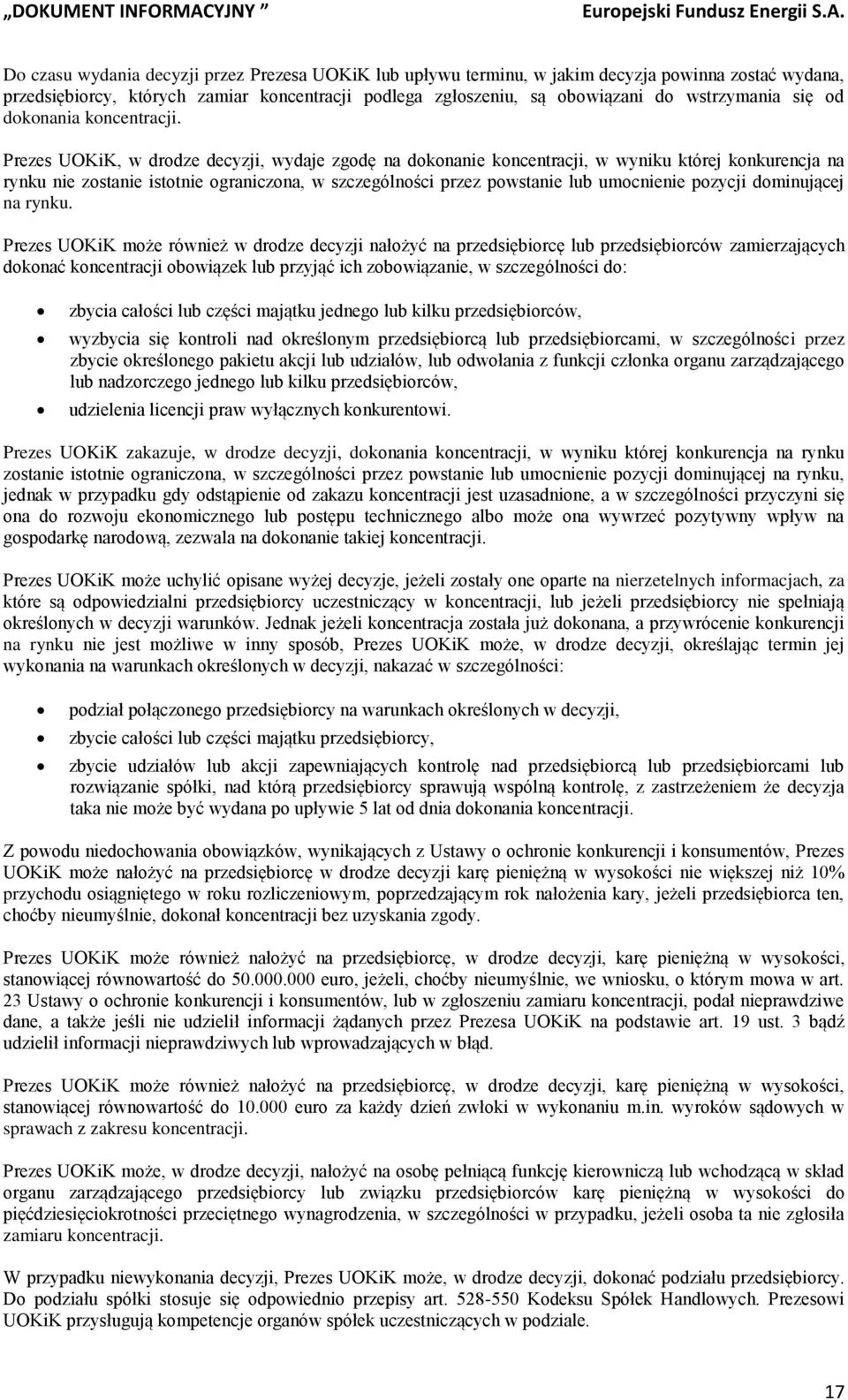 Prezes UOKiK, w drodze decyzji, wydaje zgodę na dokonanie koncentracji, w wyniku której konkurencja na rynku nie zostanie istotnie ograniczona, w szczególności przez powstanie lub umocnienie pozycji