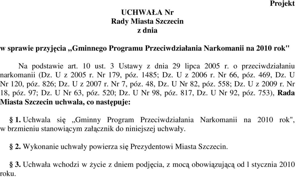 Nr 18, póz. 97; Dz. U Nr 63, póz. 520; Dz. U Nr 98, póz. 817, Dz. U Nr 92, póz. 753), Rada Miasta Szczecin uchwala, co następuje: 1.