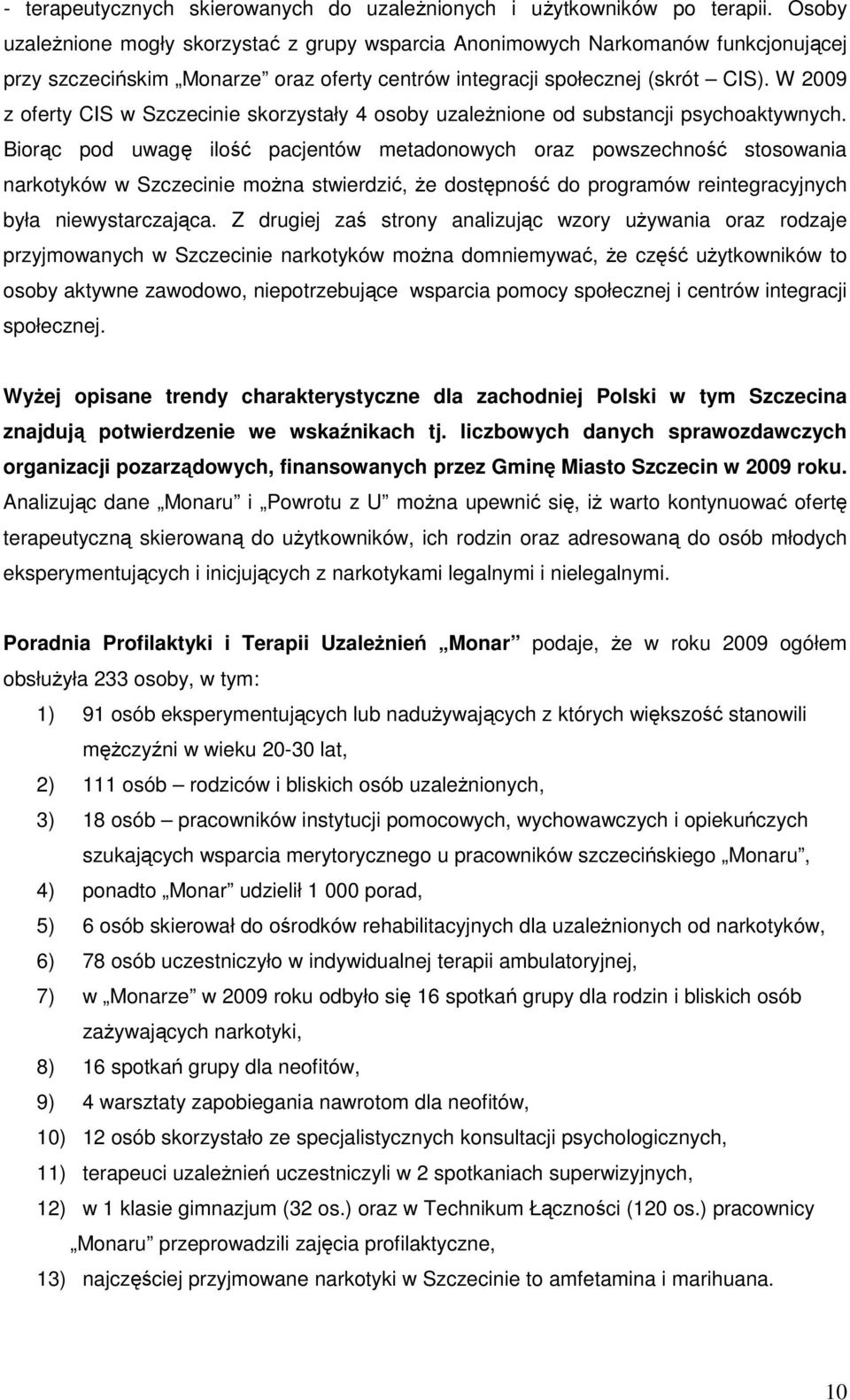 W 2009 z oferty CIS w Szczecinie skorzystały 4 osoby uzaleŝnione od substancji psychoaktywnych.