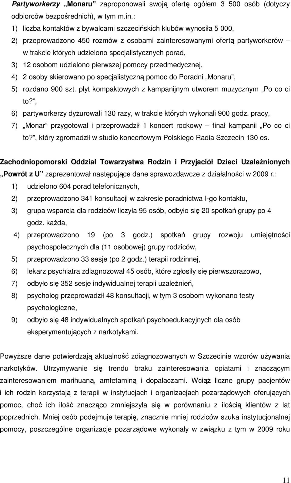 porad, 3) 12 osobom udzielono pierwszej pomocy przedmedycznej, 4) 2 osoby skierowano po specjalistyczną pomoc do Poradni Monaru, 5) rozdano 900 szt.
