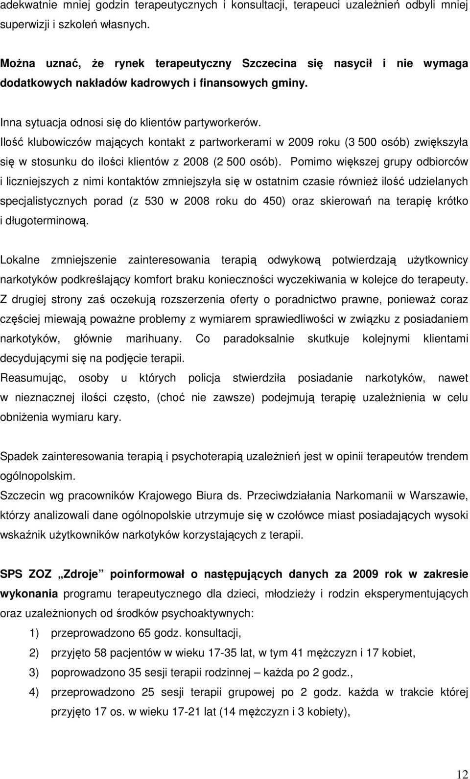 Ilość klubowiczów mających kontakt z partworkerami w 2009 roku (3 500 osób) zwiększyła się w stosunku do ilości klientów z 2008 (2 500 osób).