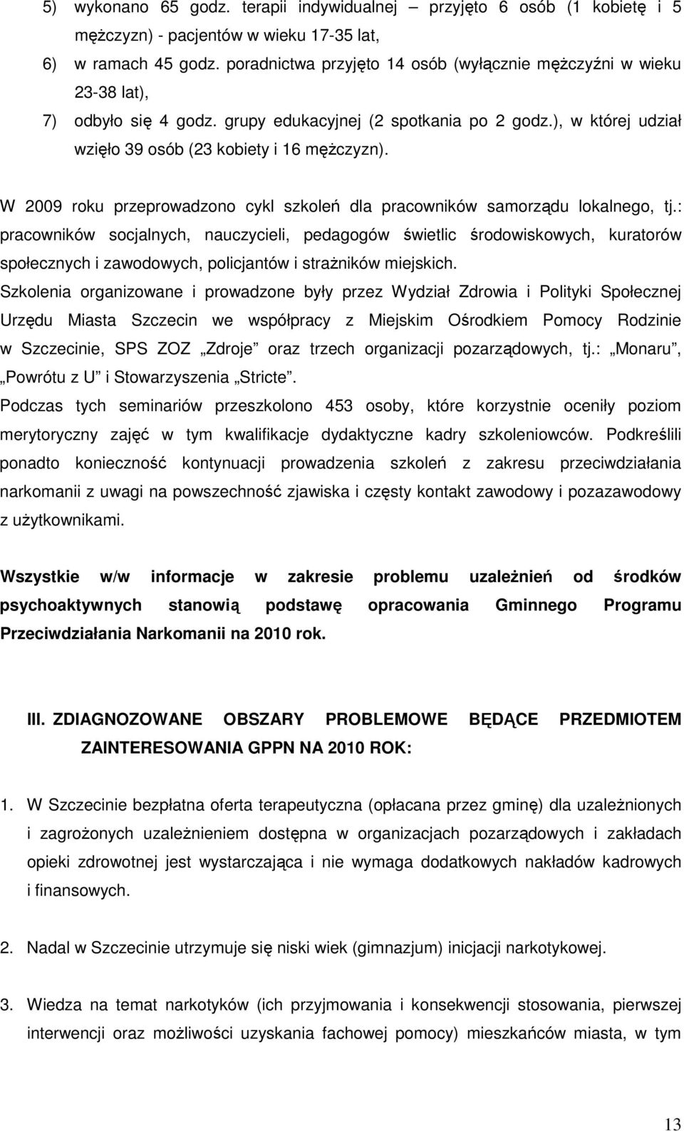 W 2009 roku przeprowadzono cykl szkoleń dla pracowników samorządu lokalnego, tj.