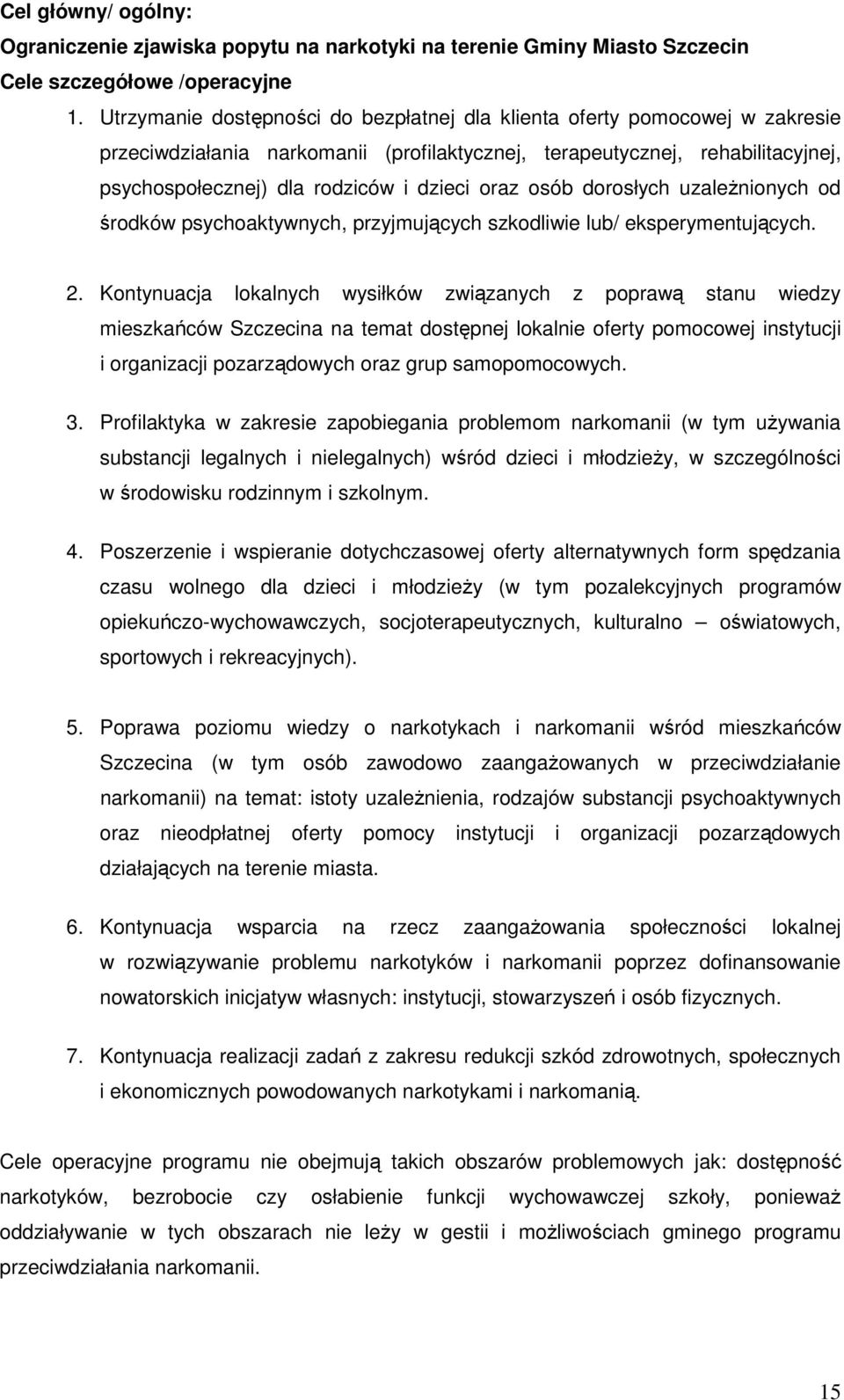 oraz osób dorosłych uzaleŝnionych od środków psychoaktywnych, przyjmujących szkodliwie lub/ eksperymentujących. 2.