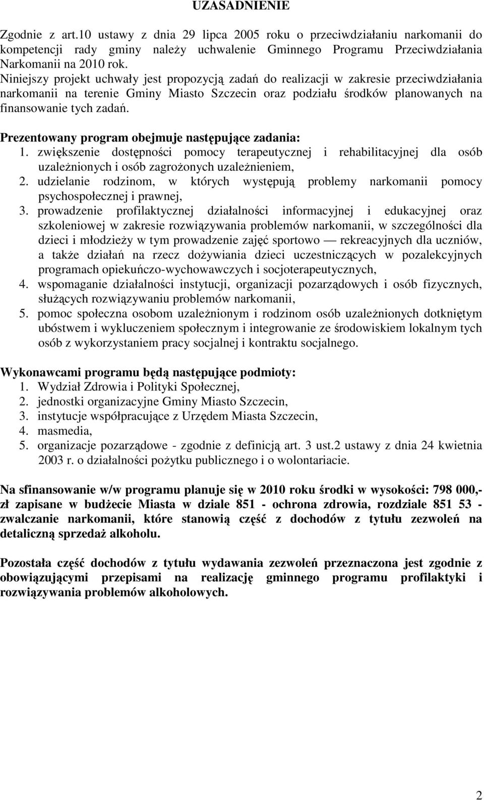 Prezentowany program obejmuje następujące zadania: 1. zwiększenie dostępności pomocy terapeutycznej i rehabilitacyjnej dla osób uzaleŝnionych i osób zagroŝonych uzaleŝnieniem, 2.