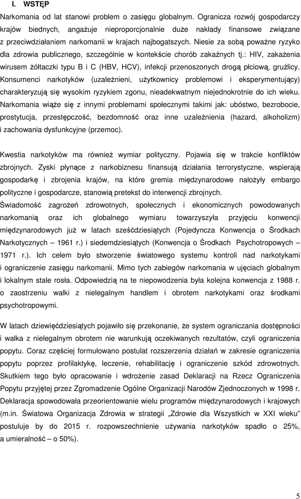 Niesie za sobą powaŝne ryzyko dla zdrowia publicznego, szczególnie w kontekście chorób zakaźnych tj.