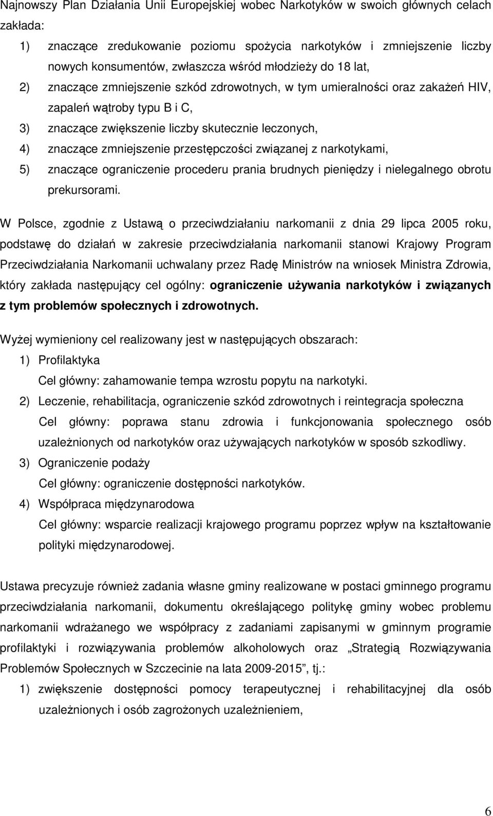znaczące zmniejszenie przestępczości związanej z narkotykami, 5) znaczące ograniczenie procederu prania brudnych pieniędzy i nielegalnego obrotu prekursorami.