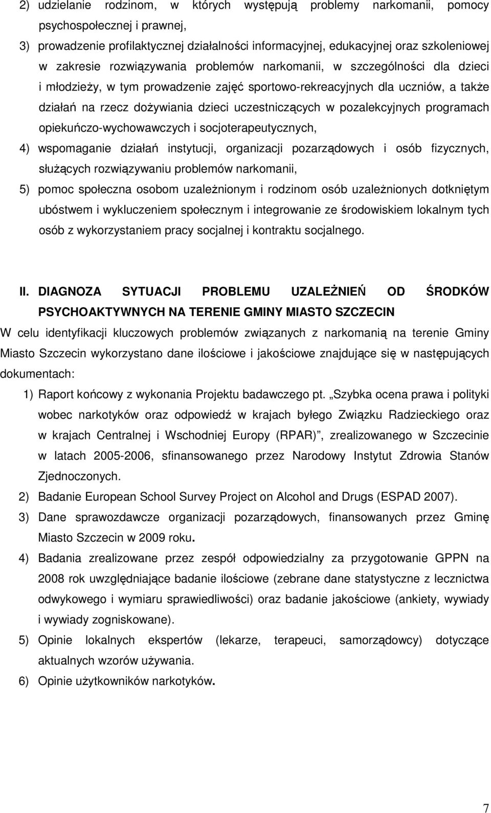 pozalekcyjnych programach opiekuńczo-wychowawczych i socjoterapeutycznych, 4) wspomaganie działań instytucji, organizacji pozarządowych i osób fizycznych, słuŝących rozwiązywaniu problemów