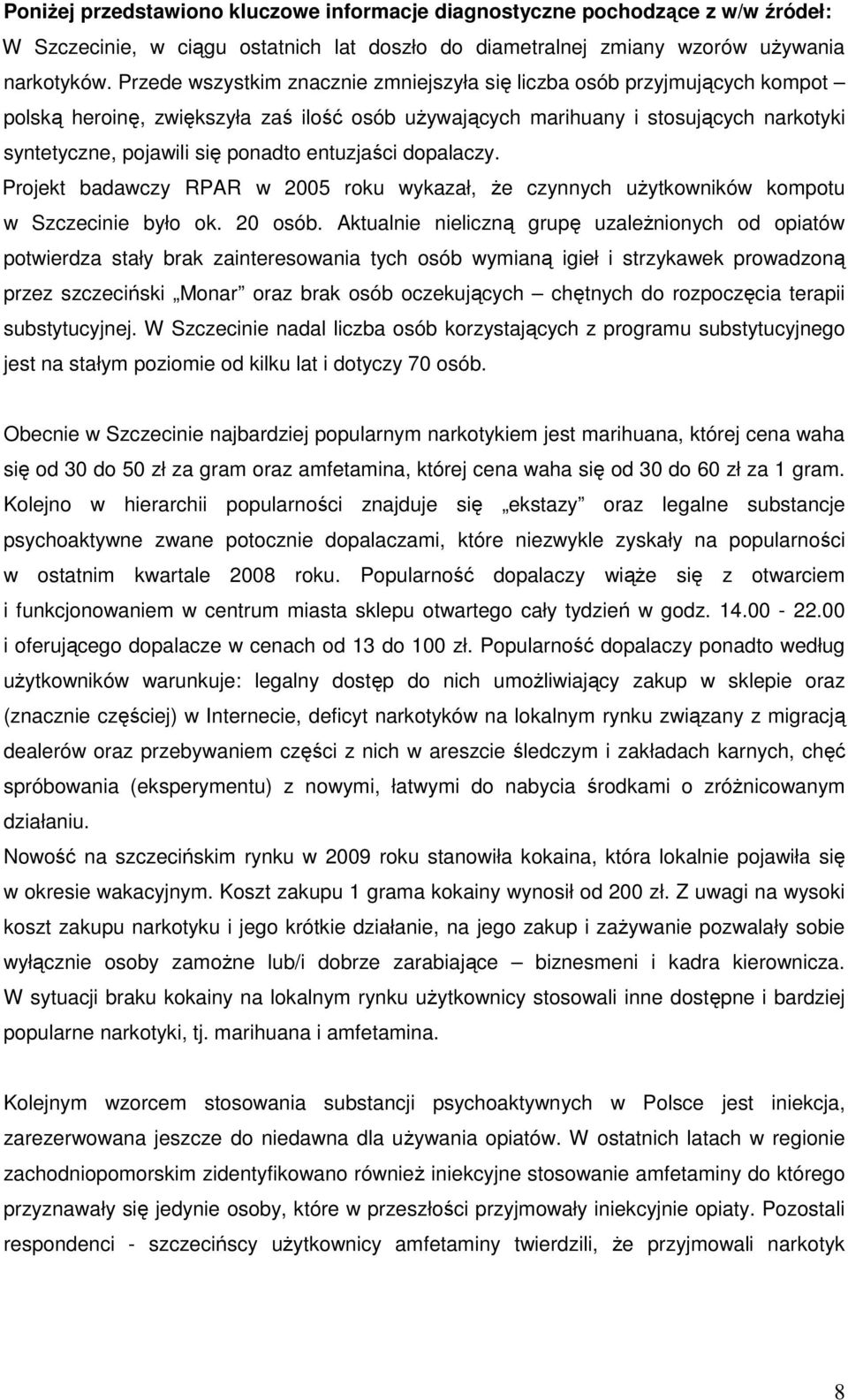 entuzjaści dopalaczy. Projekt badawczy RPAR w 2005 roku wykazał, Ŝe czynnych uŝytkowników kompotu w Szczecinie było ok. 20 osób.