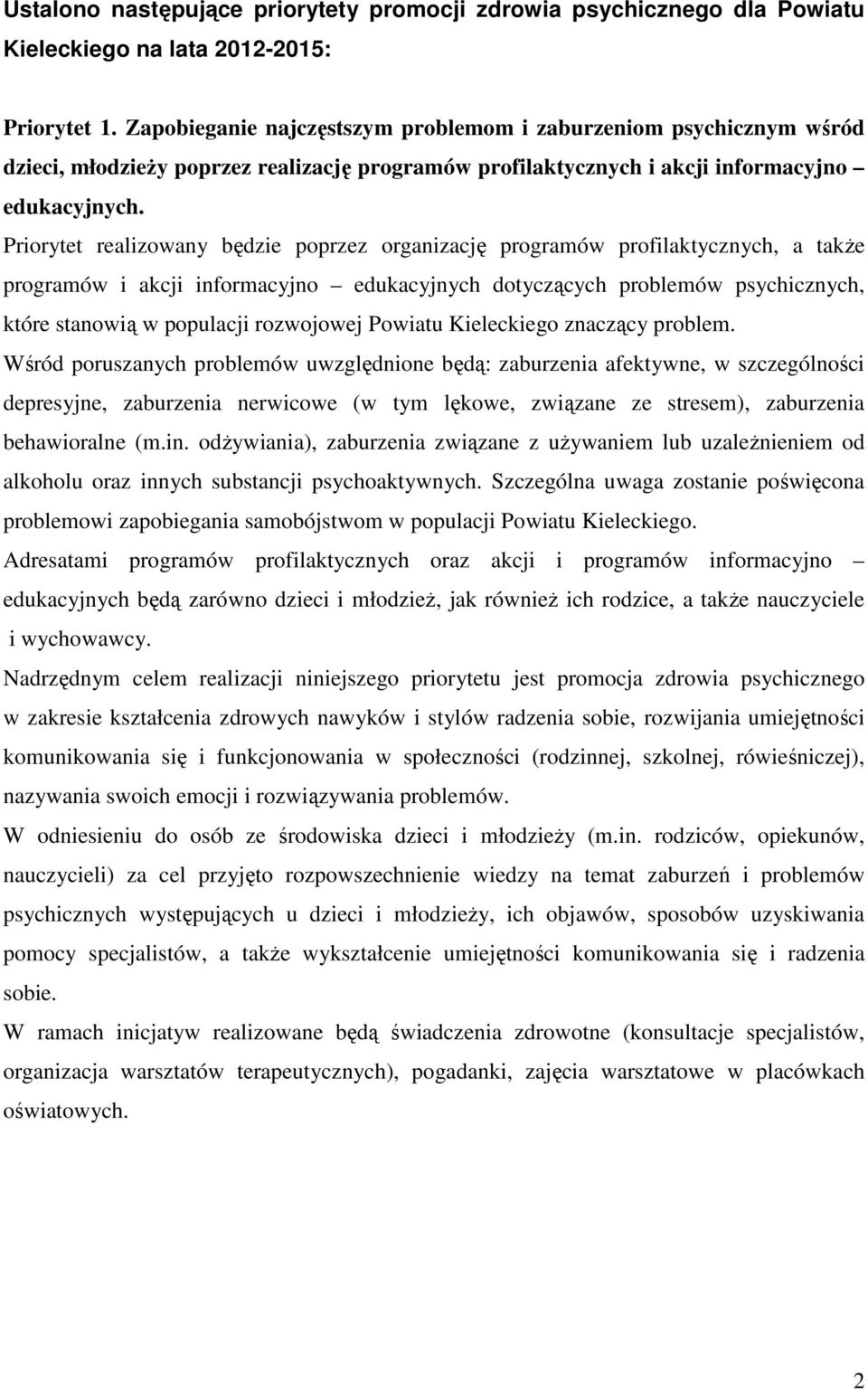 Priorytet realizowany będzie poprzez organizację programów profilaktycznych, a także programów i akcji informacyjno edukacyjnych dotyczących problemów psychicznych, które stanowią w populacji