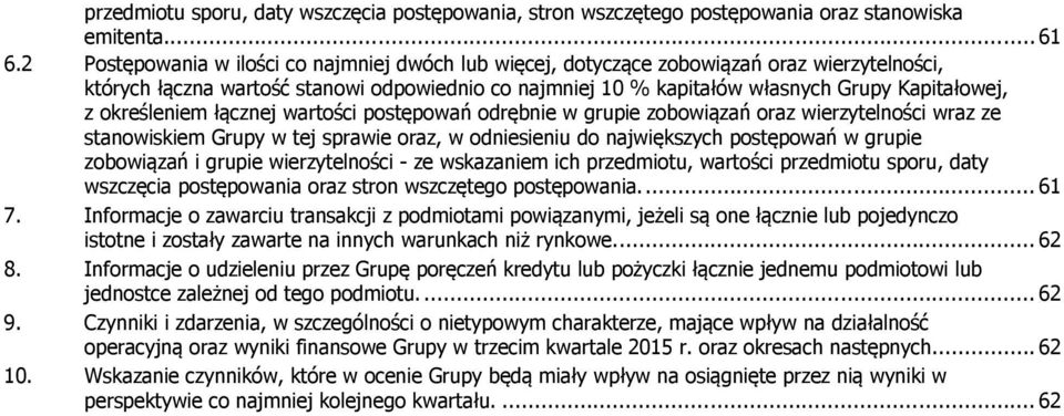 określeniem łącznej wartości postępowań odrębnie w grupie zobowiązań oraz wierzytelności wraz ze stanowiskiem Grupy w tej sprawie oraz, w odniesieniu do największych postępowań w grupie zobowiązań i