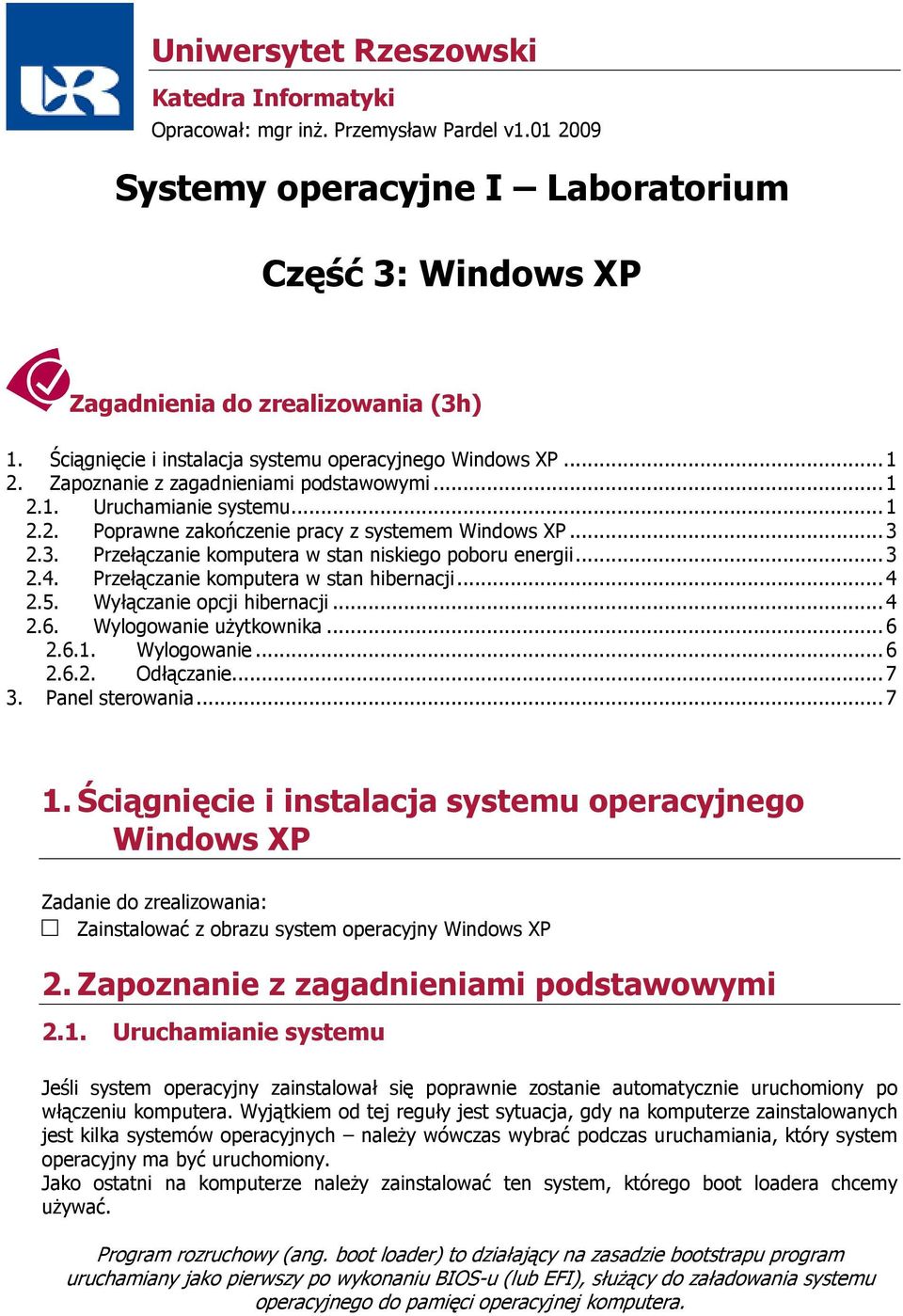 3. Przełączanie komputera w stan niskiego poboru energii... 3 2.4. Przełączanie komputera w stan hibernacji... 4 2.5. Wyłączanie opcji hibernacji... 4 2.6. Wylogowanie uŝytkownika... 6 2.6.1.