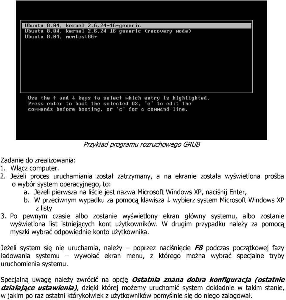 Po pewnym czasie albo zostanie wyświetlony ekran główny systemu, albo zostanie wyświetlona list istniejących kont uŝytkowników.