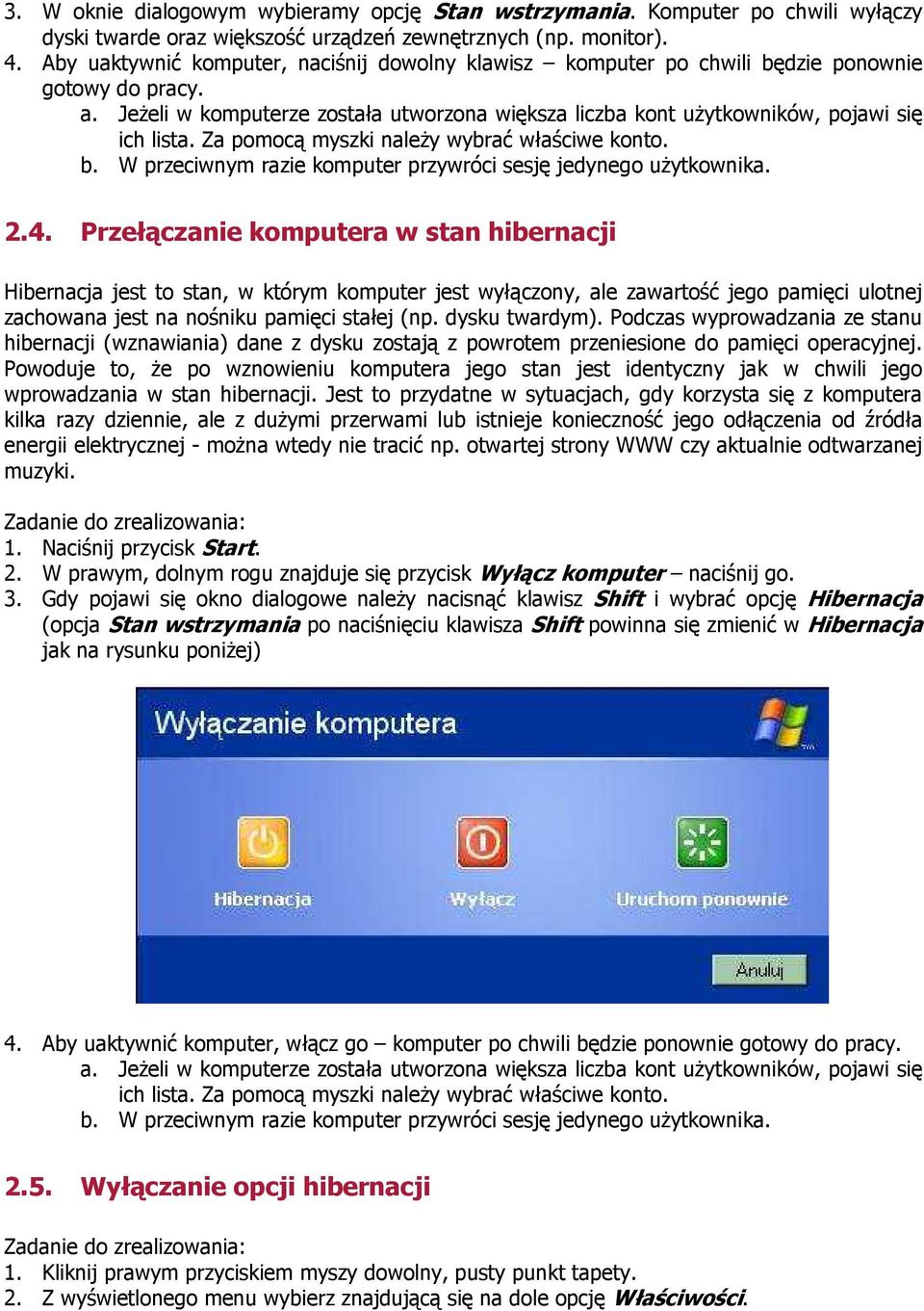 Za pomocą myszki naleŝy wybrać właściwe konto. b. W przeciwnym razie komputer przywróci sesję jedynego uŝytkownika. 2.4.