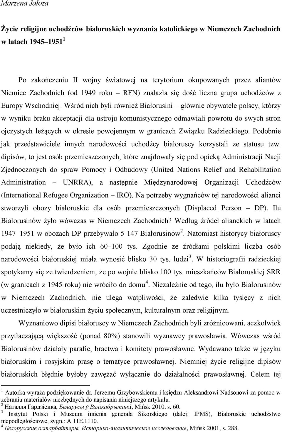 Wśród nich byli również Białorusini głównie obywatele polscy, którzy w wyniku braku akceptacji dla ustroju komunistycznego odmawiali powrotu do swych stron ojczystych leżących w okresie powojennym w