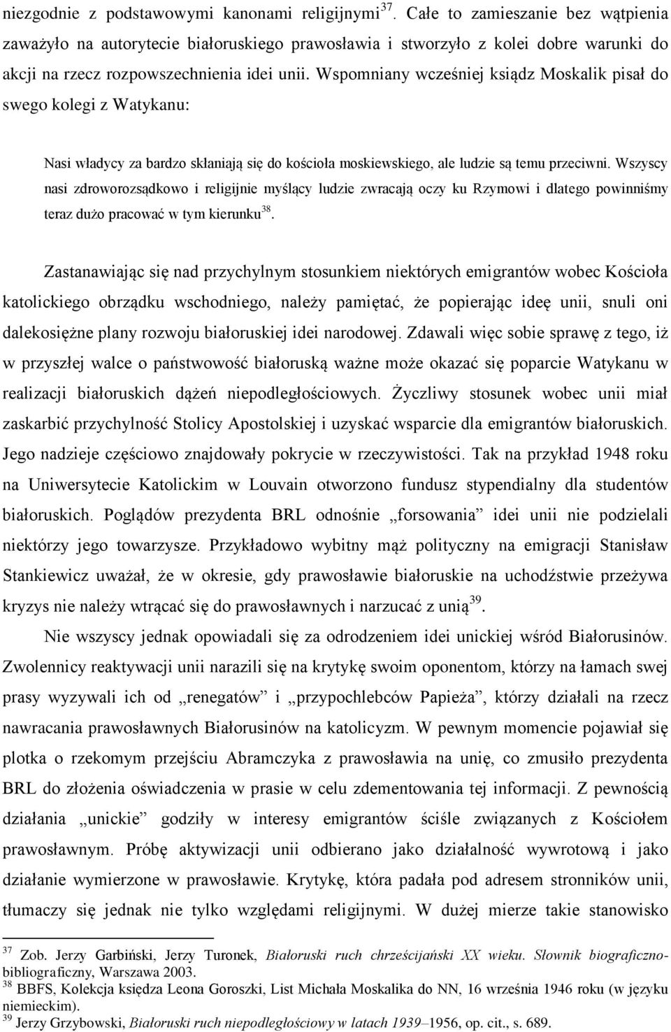 Wspomniany wcześniej ksiądz Moskalik pisał do swego kolegi z Watykanu: Nasi władycy za bardzo skłaniają się do kościoła moskiewskiego, ale ludzie są temu przeciwni.