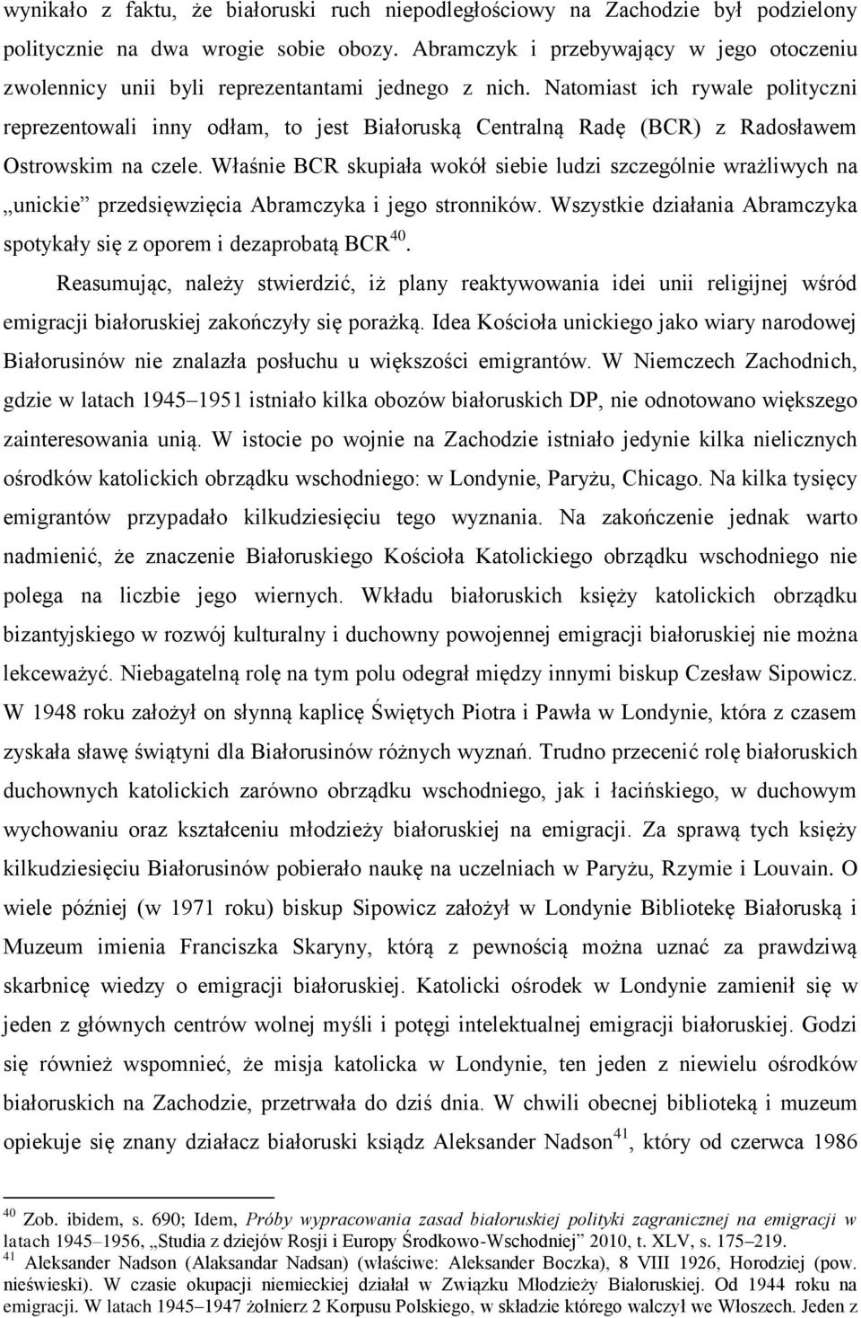 Natomiast ich rywale polityczni reprezentowali inny odłam, to jest Białoruską Centralną Radę (BCR) z Radosławem Ostrowskim na czele.